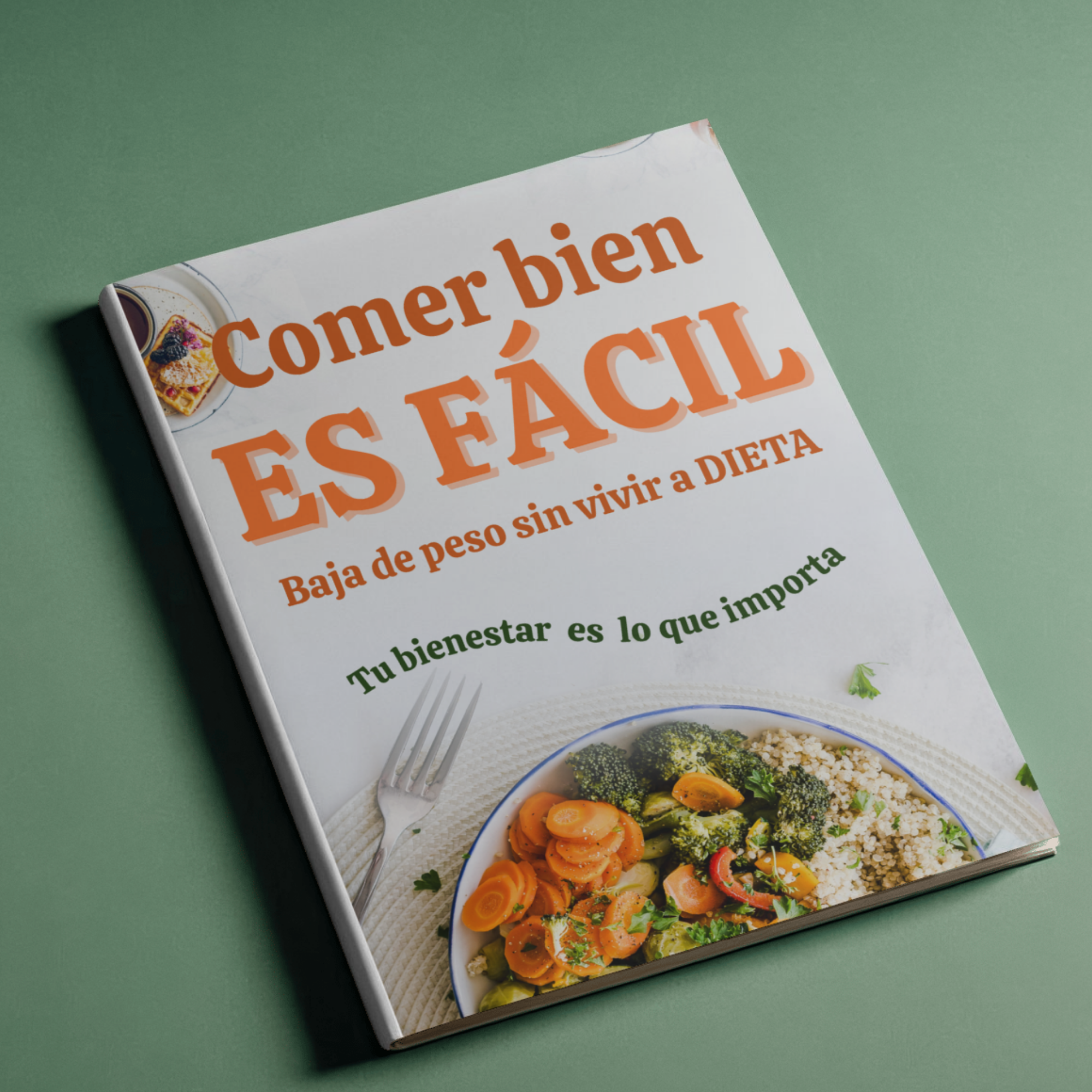 Comer Bien es Fácil: Baja de peso sin vivir a dieta